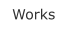 Works